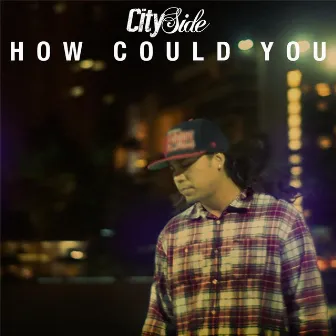 How Could You by Cityside