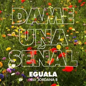 Dame una Señal by Eguala