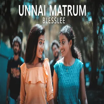 Unnai Matrum by Blesslee