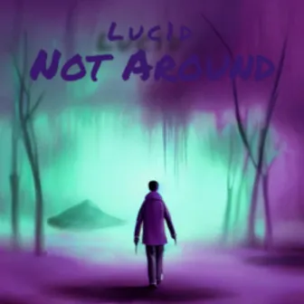 Not Around by Luc1d