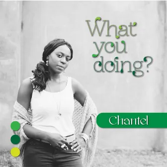 What You Doing by Chantel