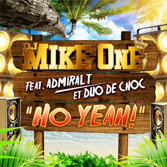 Ho Yeah ! feat Admiral T et Duo De Choc by DJ Mike One