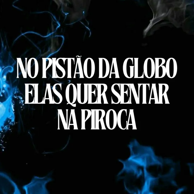 NO PISTAO DA GLOBO ELAS QUER SENTAR NA PIROCA