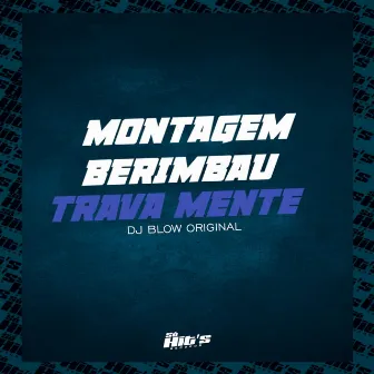 Montagem Berimbau Trava Mente by DJ BLOW ORIGINAL