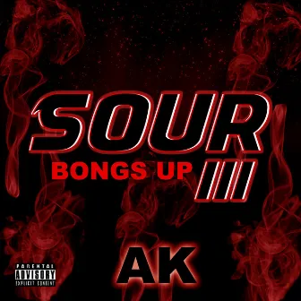 Sour III: Bongs Up by AK