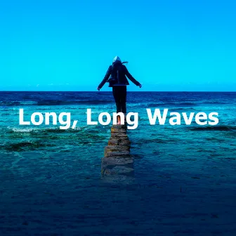 Long, Long Waves by Relaxing Sea Sounds