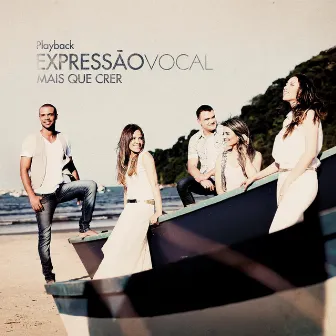 Mais Que Crer (Playback) by Expressão Vocal