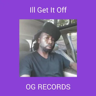 Ill Get It Off by OG RECORDS