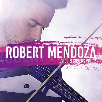 Violin Covers, Vol. 2 (Deluxe Edition) by Robert Mendoza