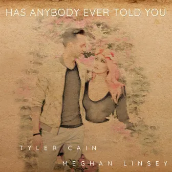 Has Anybody Ever Told You by Meghan Linsey