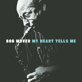 My Heart Tells Me by Bob Mover