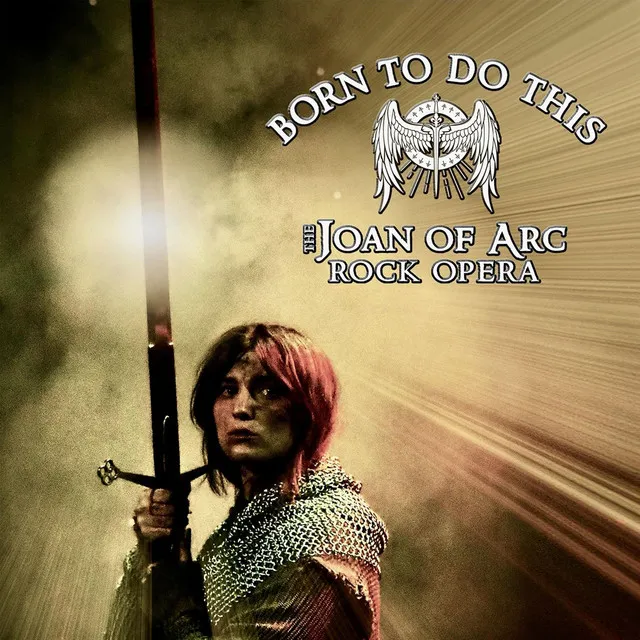 Born to Do This - The Joan of Arc Rock Opera