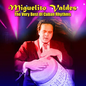 The Very Best Of Cuban Rhythms by Miguelito Valdés