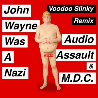 John Wayne Was a Nazi (Voodoo Slinky Remix) by Audio Assault