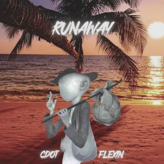 Runaway by CDOT FLEXIN