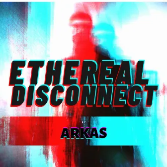 Ethereal Disconnect by ARKAS