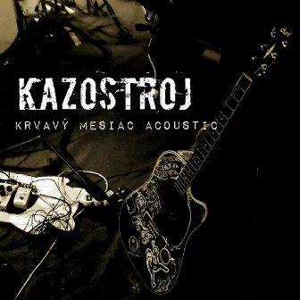 Krvavý mesiac (Acoustic) by KAZOSTROJ