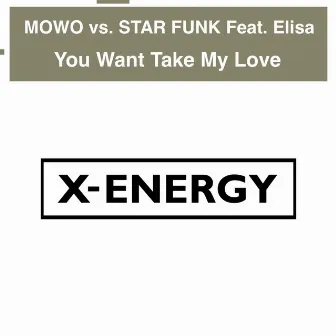 You Want Take My Love (Mowo Vs. Star Funk) by Mowo