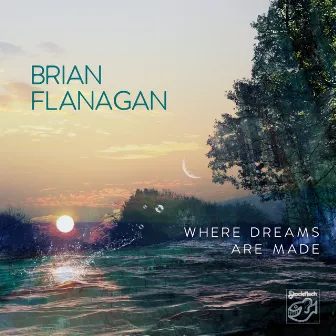 Where Dreams Are Made by Brian Flanagan