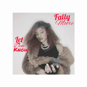 Let Dem Know by fally moore