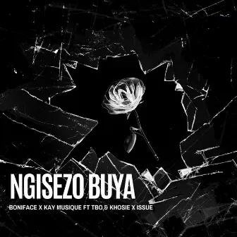 Ngisezo Buya (feat. TBO, Khosie, Issue) by Boniface