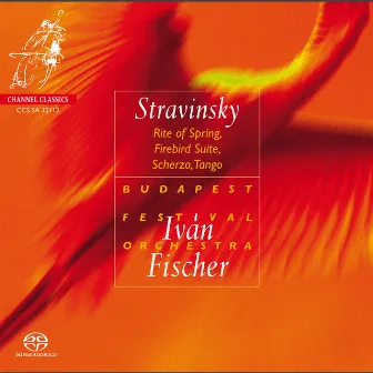 Stravinsky: Rite of Spring, Firebird Suite, Scherzo, Tango by Iván Fischer