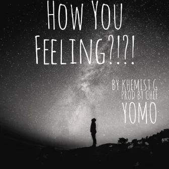 How You Feeling?!?!? by Khemist G