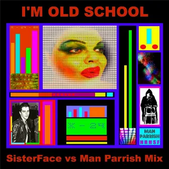 I'm Old School (Sister Face vs. Man Parrish) [Man Parrish Mix] by Sisterface