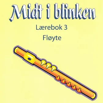 Midt I Blinken - Fløyte - Lærebok 3 by Stein Ivar Mortensen