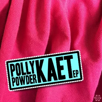 Kaet by Polly Powder