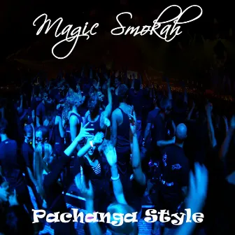 Pachanga Style by Magic Smokah