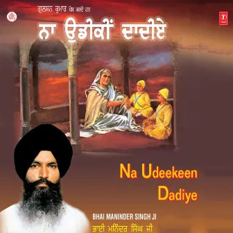 Na Udeekeen Dadiye Vol-2 by Bhai Maninder Singh Ji