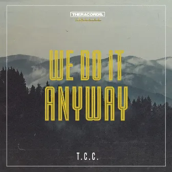 We Do It Anyway by T.C.C.