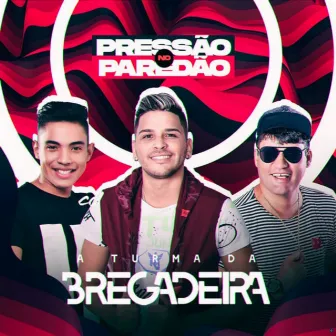 Pressão no Paredão by Turma da Bregadeira