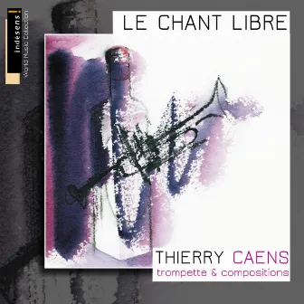 Le chant libre (Trompette & compositions) by Thierry Caens