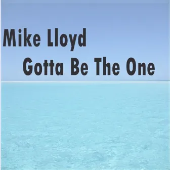 Gotta Be the One by Mike Lloyd