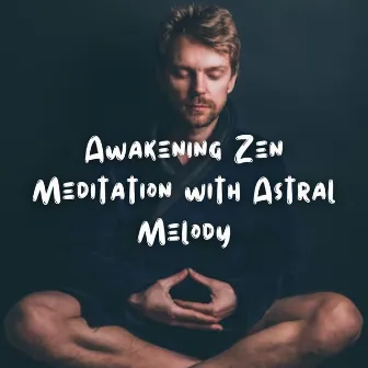 Awakening Zen Meditation with Astral Melody by Astral Noise