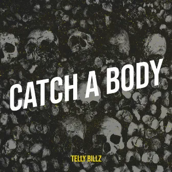 Catch a Body by Telly Billz