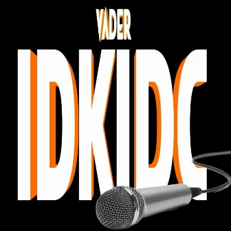 Idkidc by Vader