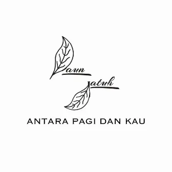 Antara Pagi Dan Kau by Daun Jatuh