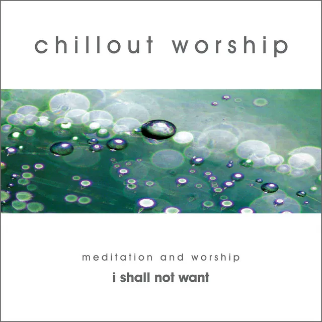 Chillout Worship – Meditation and Worship 2004 (I Shall Not Want)