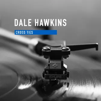 Cross Ties by Dale Hawkins