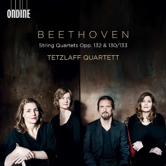 Beethoven: String Quartets, Opp. 132, 130 & 133 by Tetzlaff Quartet