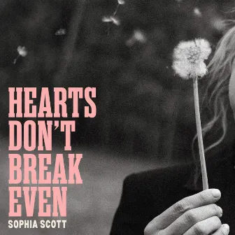 Hearts Don't Break Even by Sophia Scott