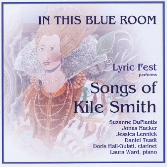 In This Blue Room: Lyric Fest Performs Songs of Kile Smith by Kile Smith