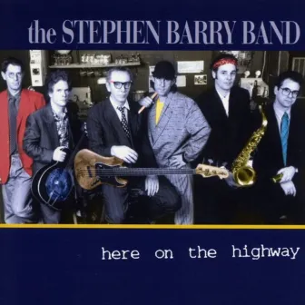 Here on the Highway by Stephen Barry Band