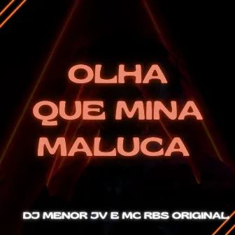 OLHA QUE MINA MALUCA by DJ MENOR JV