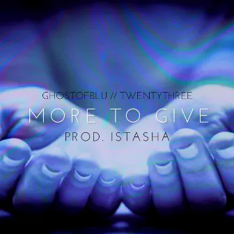 MORE TO GIVE by ghostofblu