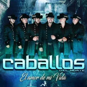 El Amor de Mi Vida by Caballos Del Norte