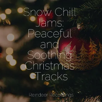 Snow Chill Jams: Peaceful and Soothing Christmas Tracks by Unknown Artist